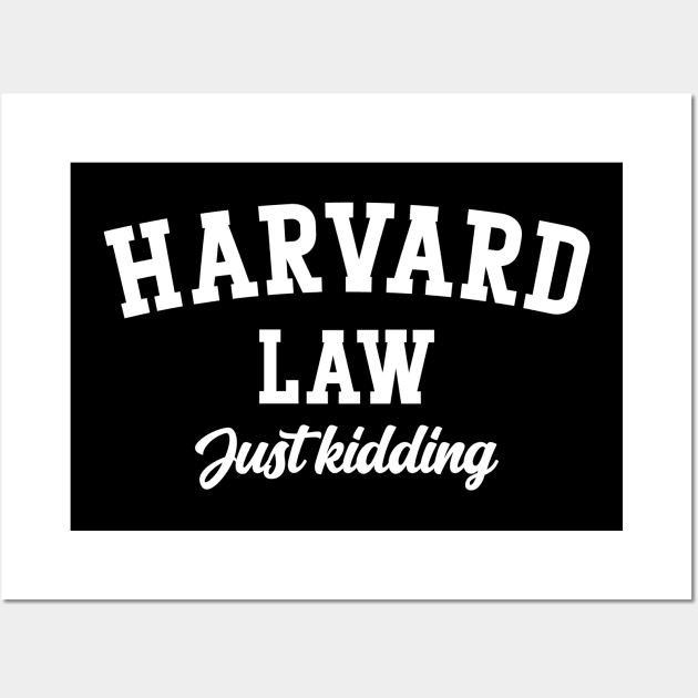 Harvard Law Just kidding v2 Wall Art by Emma